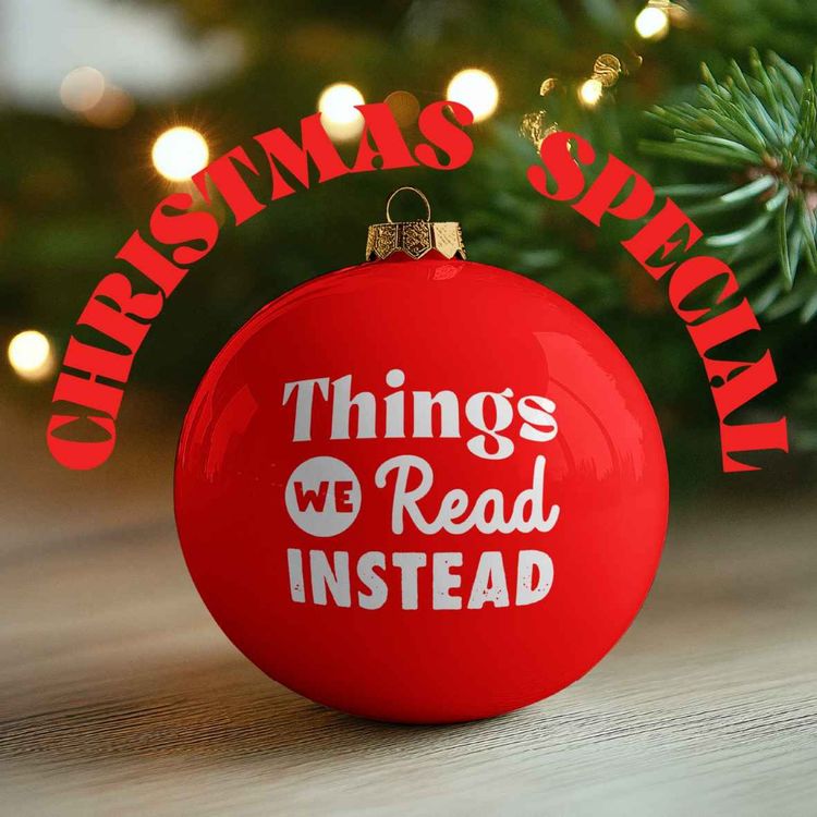 cover art for The Things We Read Instead Christmas Special 2025 - Part 1
