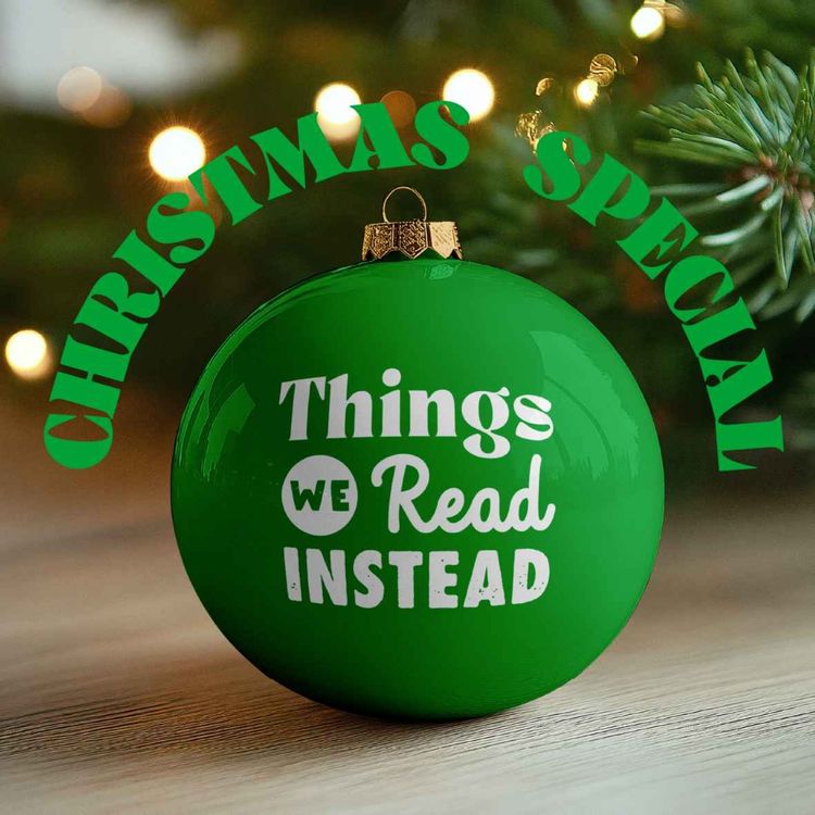 cover art for The Things We Read Instead Christmas Special 2025 - Part 2