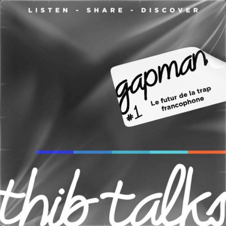 cover art for #1 Thib talks - Gapman, le futur de la trap francophone