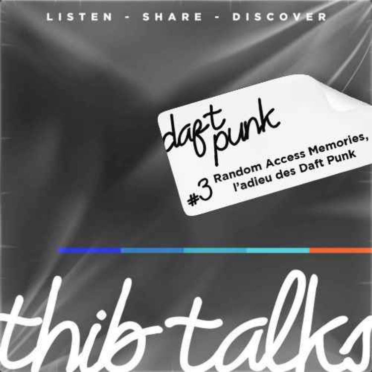 cover art for #3 Thib talks - Random Access Memories, l'adieu des Daft Punk