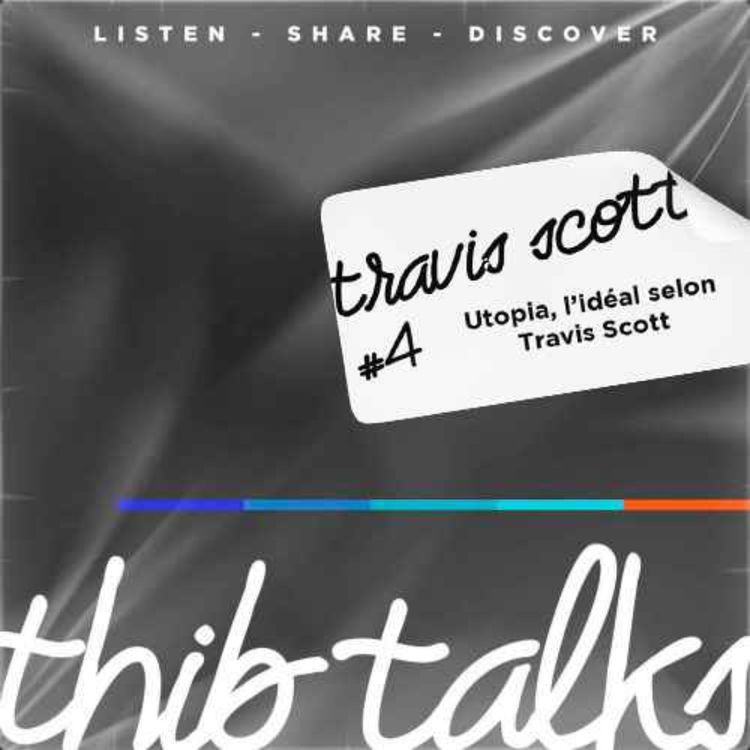 cover art for #4 Thib talks - Utopia, l'idéal selon Travis Scott