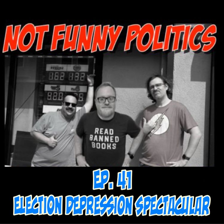 cover art for Not Funny Politics - Episode 41
