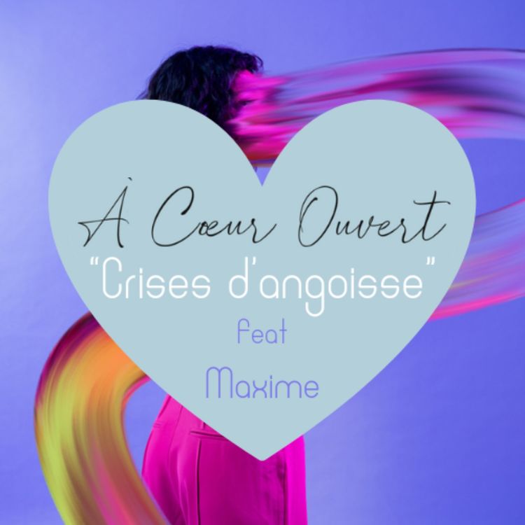 cover art for Ma première crise d'angoisse : Discussion avec Maxime