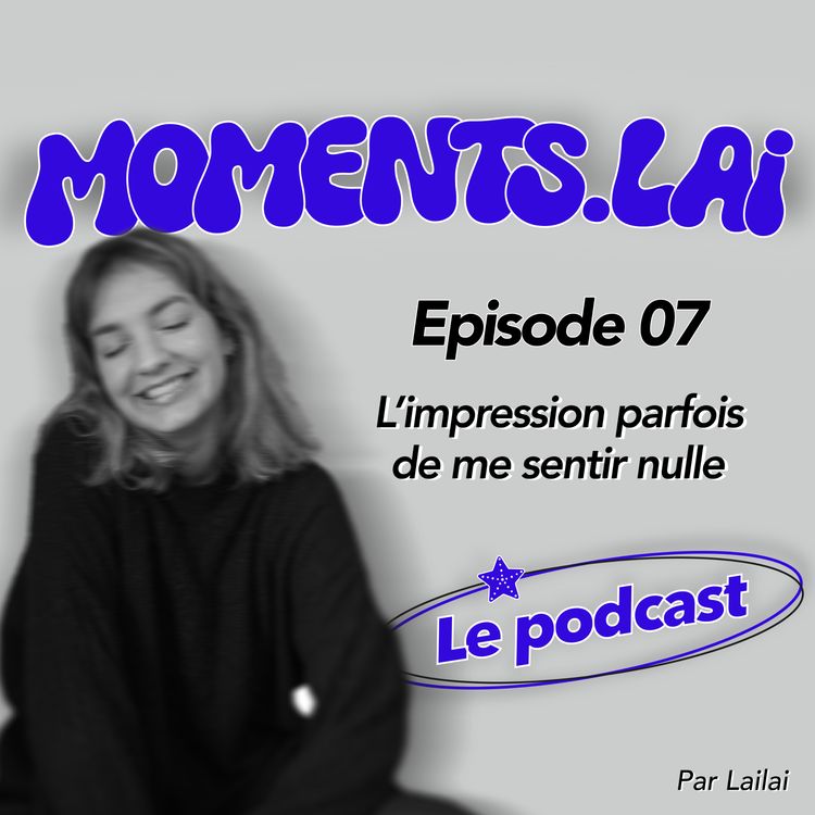 cover art for Episode 07 - L'impression parfois de me sentir nulle