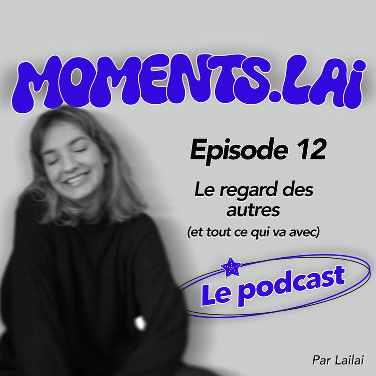 cover art for Episode 12 - Le regard des autres (et tout ce qui va avec)