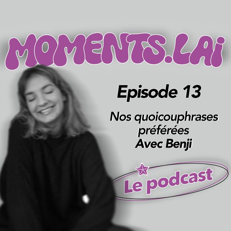 cover art for Episode 13 - Nos quoicouphrases préférées - avec Benji