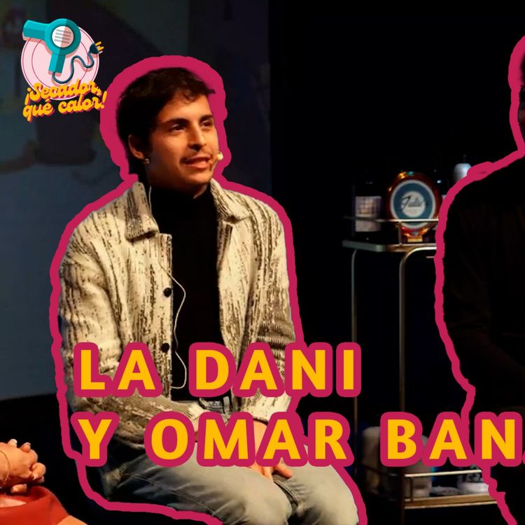 cover art for Secador Que Calor #01 | La Dani y Omar Banana 