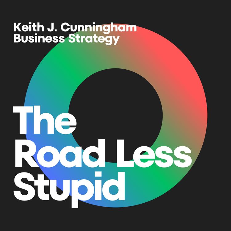 cover art for The Road Less Stupid: Navigating Business Acumen with Keith J. Cunningham