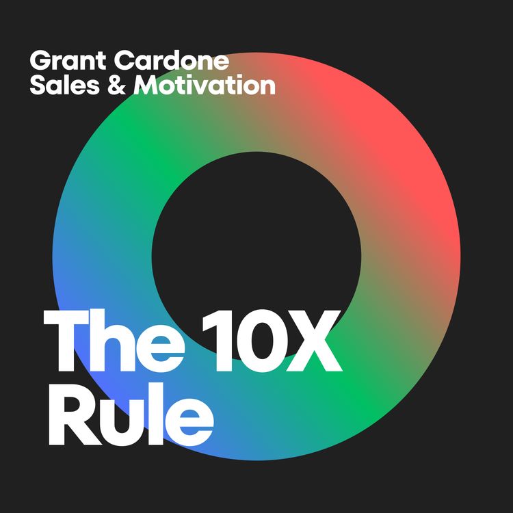 cover art for Unleashing the Power of 10X: A Deep Dive into Grant Cardone's Game-Changing Rule