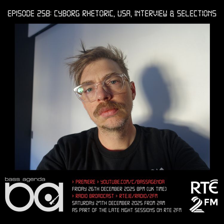 cover art for Bass Agenda 258 with Cyborg Rhetoric