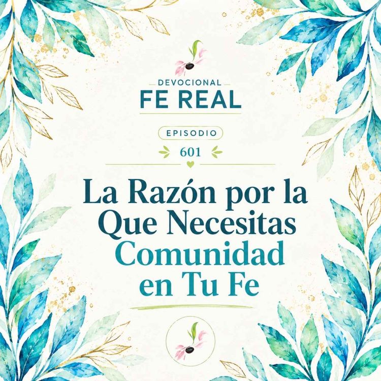 cover art for 601. La Razón por la Que Necesitas Comunidad en Tu Fe