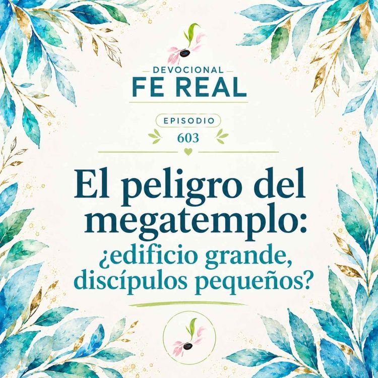cover art for 603. El peligro del megatemplo: ¿edificio grande, discípulos pequeños?