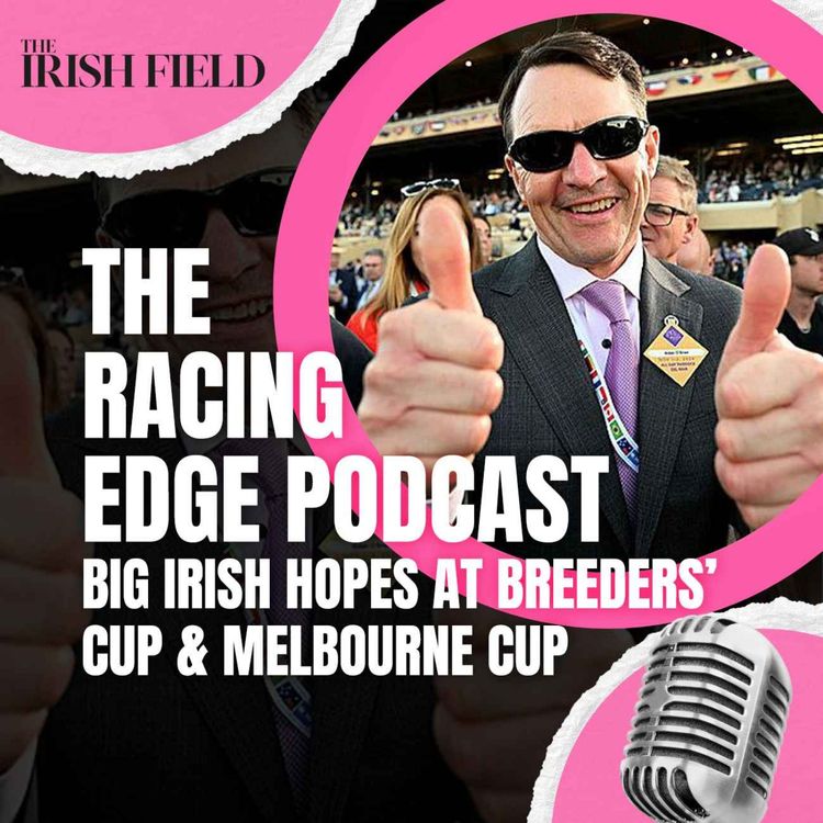 cover art for Ep 119: The Racing Edge Podcast Ep 38 – Big Irish hopes at the Breeders’ Cup and Melbourne Cup