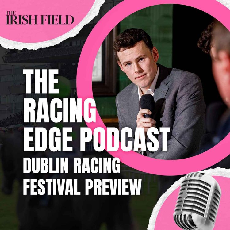 cover art for Ep 132: The Racing Edge Podcast Ep 51 – Dublin Racing Festival preview