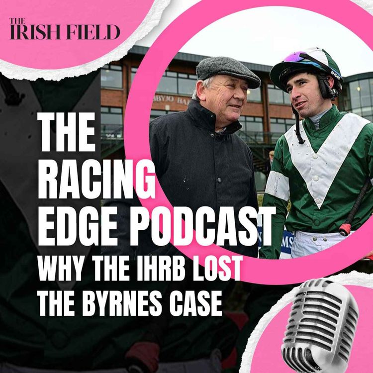 cover art for Ep 134: The Racing Edge Podcast Ep 53 – Why the IHRB lost the Byrnes case