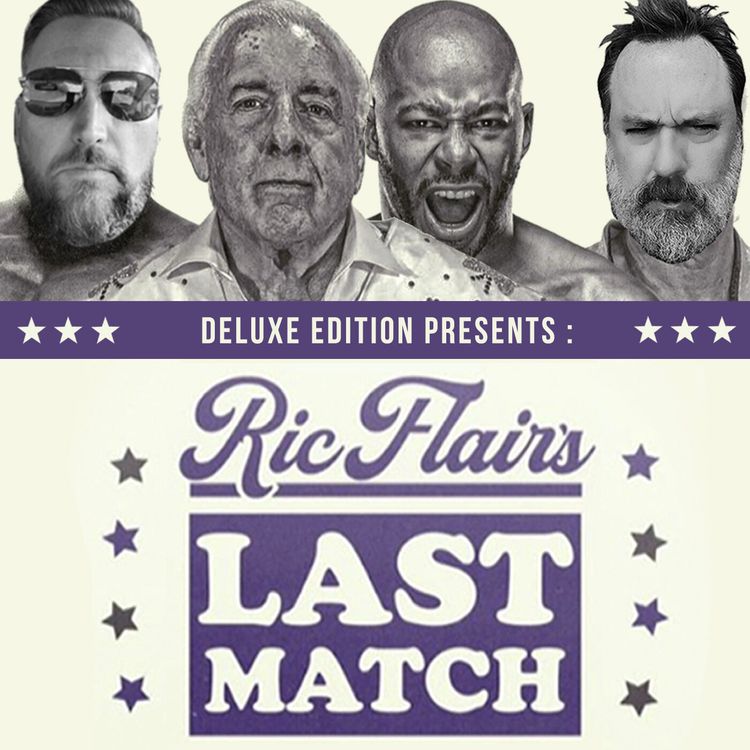 cover art for #67 - Deluxe Edition Presents: The Review Of Ric Flair's Last Match