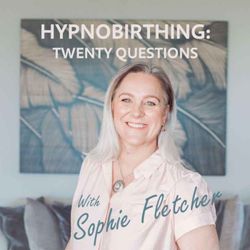 cover art for Hypnobirthing: Twenty Questions with Sophie Fletcher