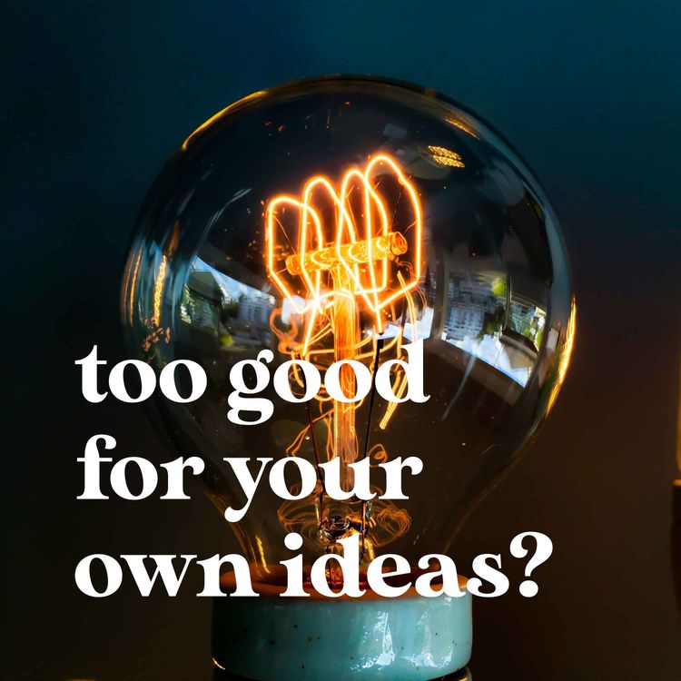 cover art for Getting Too Good for Your Own Ideas