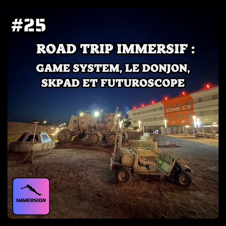 cover art for #25 - Road Trip Immersif : Game System, Le Donjon, SKPad et Futuroscope