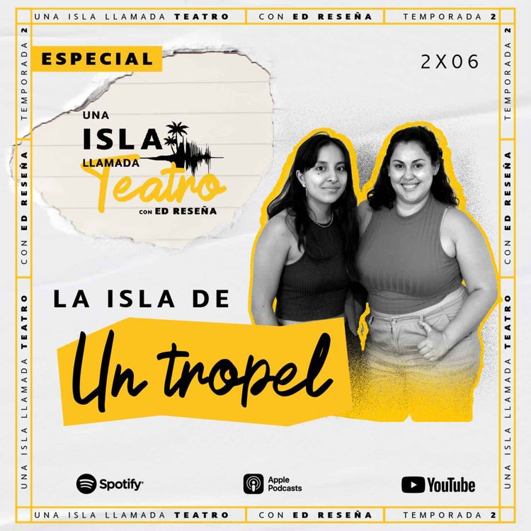 cover art for Especial-La Isla de Un Tropel con Arantza Durand y Emma Malacara 2x06