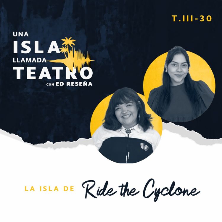 cover art for La Isla de Ride the Cyclone con Tannia Dávila e Ixchel Ragüe 3x30