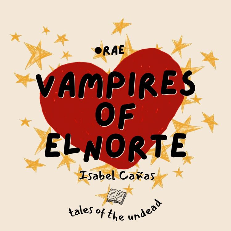 cover art for Ep.13 Vampires of El Norte by Isabel Cañas | Tales of the Undead