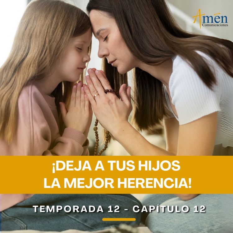 cover art for Deja a tus hijos la mejor herencia - Padre Carlos Yepes - Reflexiones para la Vida