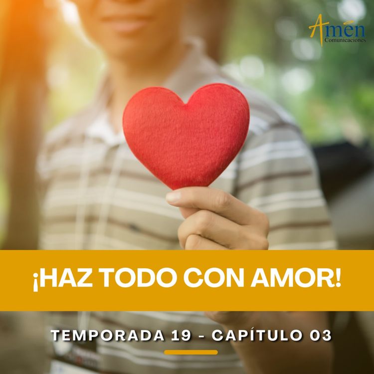 cover art for Haz todo con amor - Padre Carlos Yepes - Amen Comunicaciones - Reflexiones para la Vida 