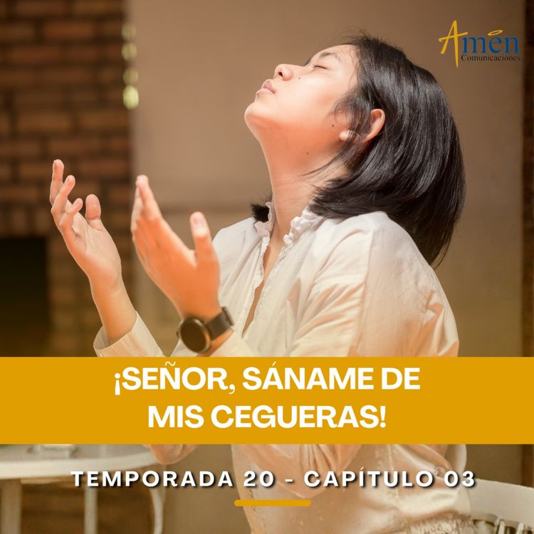 cover art for Señor, sáname de mis cegueras - Padre Carlos Yepes - Amen Comunicaciones - Reflexiones para la Vida