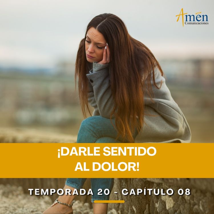 cover art for Darle sentido al dolor - Padre Carlos Yepes - Amen Comunicaciones - Reflexiones para la Vida