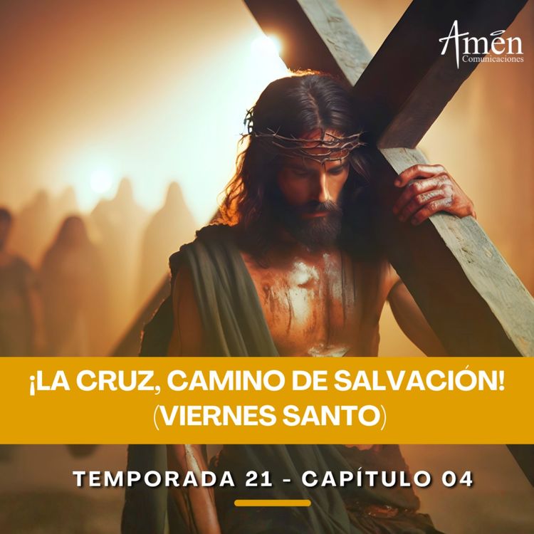 cover art for La Cruz, camino de salvación (Viernes Santo) - Padre Carlos Yepes - Amen Comunicaciones - Reflexiones para la Vida