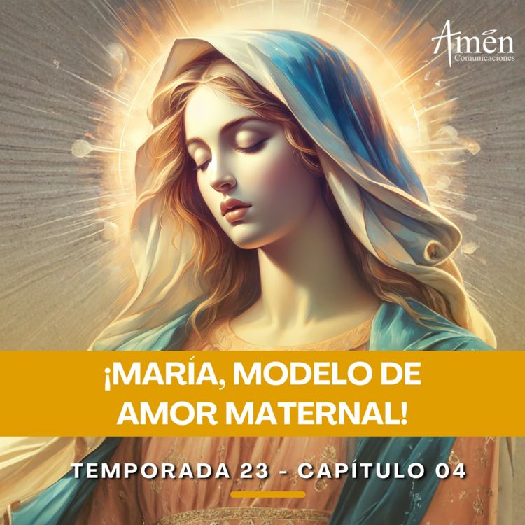 cover art for María, modelo de amor maternal - Padre Carlos Yepes - Amen Comunicaciones - Reflexiones para la Vida