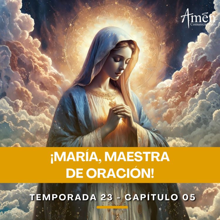 cover art for María, maestra de oración - Padre Carlos Yepes - Amen Comunicaciones - Reflexiones para la Vida