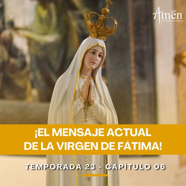 cover art for El mensaje actual de la Virgen de Fátima - Padre Carlos Yepes - Amen Comunicaciones - Reflexiones para la Vida