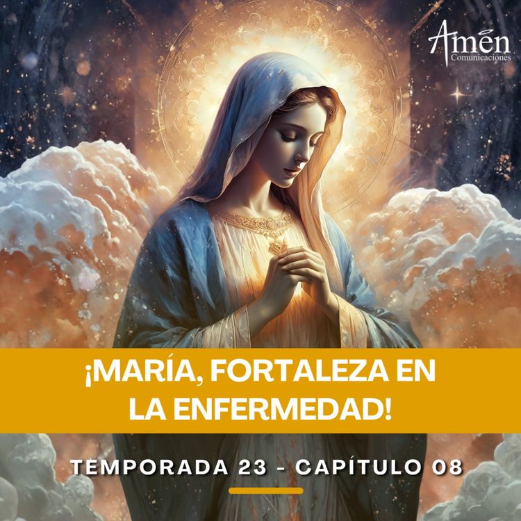 cover art for María, fortaleza en la enfermedad - Padre Carlos Yepes - Amen Comunicaciones - Reflexiones para la Vida