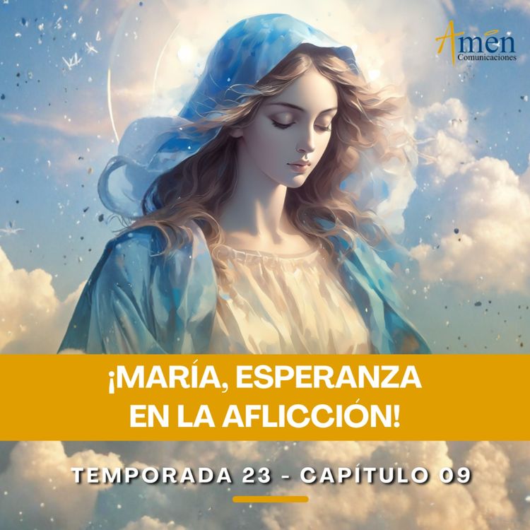 cover art for María, esperanza en la aflicción - Padre Carlos Yepes - Amen Comunicaciones - Reflexiones para la Vida
