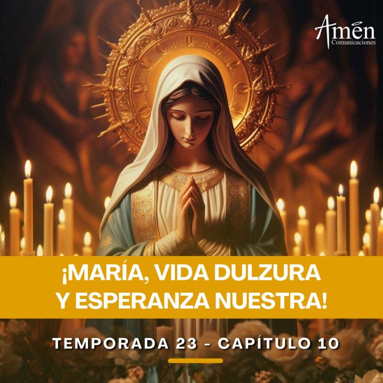 cover art for María, vida dulzura y esperanza nuestra - Padre Carlos Yepes - Amen Comunicaciones - Reflexiones para la Vida