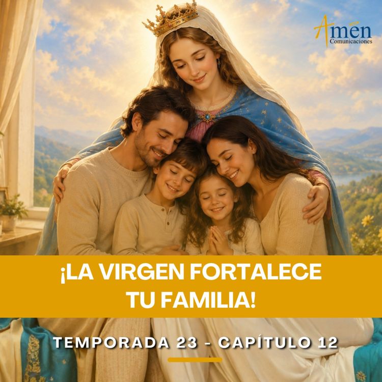 cover art for La Virgen fortalece tu familia - Padre Carlos Yepes - Amen Comunicaciones - Reflexiones para la Vida