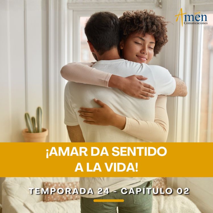 cover art for Amar da sentido a la vida - Padre Carlos Yepes - Amen Comunicaciones - Reflexiones para la Vida