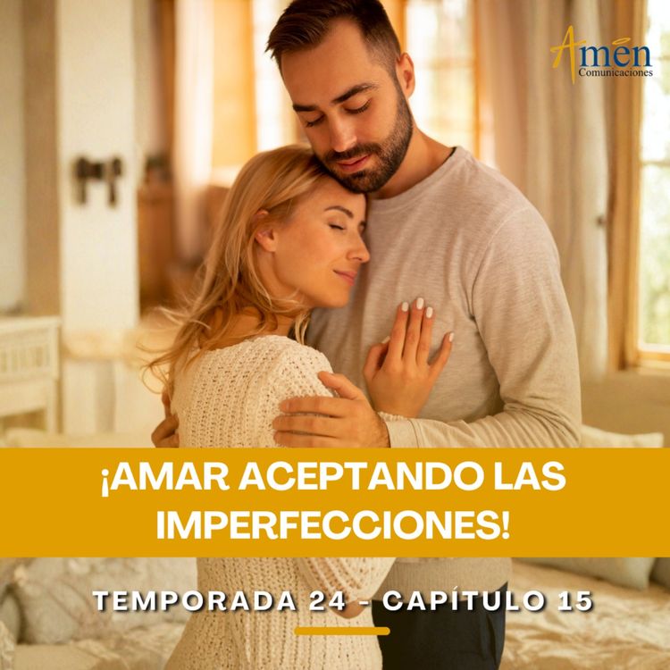cover art for Amar aceptando las imperfecciones - Padre Carlos Yepes - Amen Comunicaciones - Reflexiones para la Vida