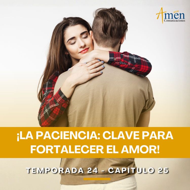 cover art for La paciencia: Clave para fortalecer el amor - Padre Carlos Yepes - Amen Comunicaciones - Reflexiones para la Vida