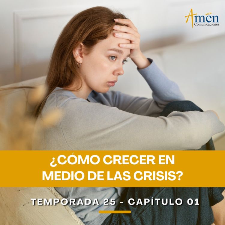 cover art for ¿Cómo crecer en medio de las crisis?- Padre Carlos Yepes - Amen Comunicaciones - Reflexiones para la Vida