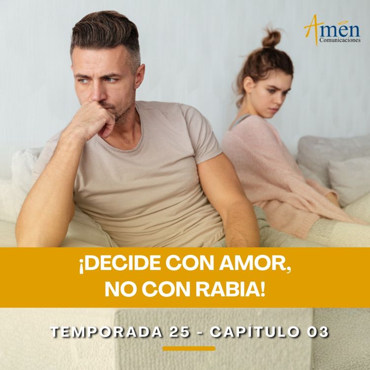 cover art for Decide con amor, no con rabia - Padre Carlos Yepes - Amen Comunicaciones - Reflexiones para la Vida
