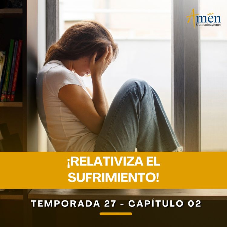 cover art for Relativiza el sufrimiento - Padre Carlos Yepes - Amen Comunicaciones - Reflexiones para la Vida