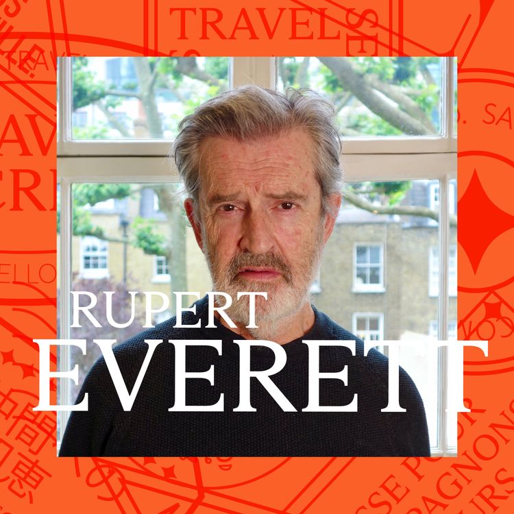 cover art for Rupert Everett | The Place That Actually Likes Tourists 