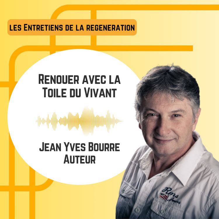 cover art for Renouer avec la Toile du Vivant avec Jean Yves Bourré