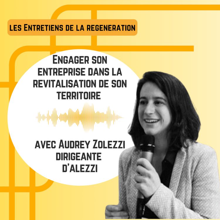 cover art for Engager son entreprise dans la revitalisation de son territoire avec Audrey Zolezzi