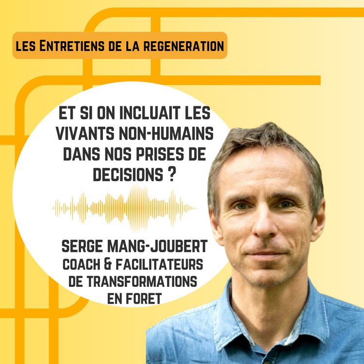 cover art for Et si on incluait les vivants non-humains dans nos prises de decisions ? avec Serge Mang-Joubert