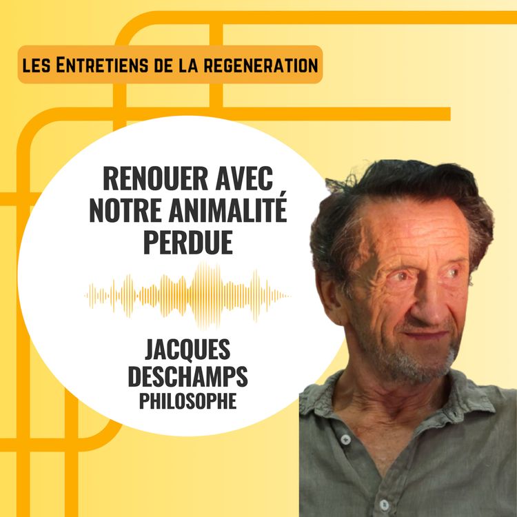 cover art for Renouer avec notre animalité perdue avec Jacques Deschamps