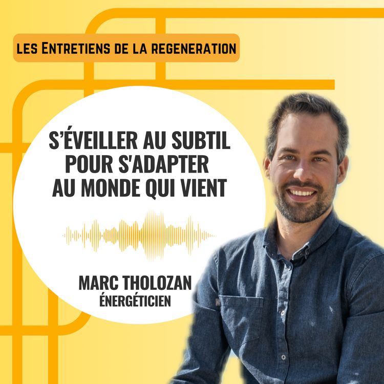 cover art for S'éveiller au subtil pour s'adapter au monde qui vient avec Marc Tholozan, énergéticien